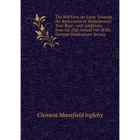 

Книга The Still Lion, an Essay Towards the Restoration of Shakespeare's Text