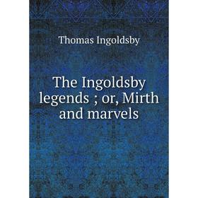 

Книга The Ingoldsby legends; or, Mirth and marvels. Ingoldsby Thomas