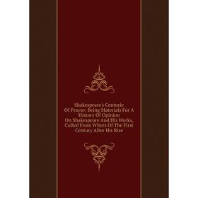 

Книга Shakespeare's Centurie Of Prayse; Being Materials For A History Of Opinion On Shakespeare