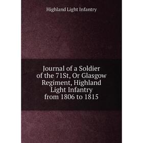 

Книга Journal of a Soldier of the 71St, Or Glasgow Regiment, Highland Light Infantry from 1806 to 1815