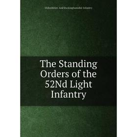 

Книга The Standing Orders of the 52Nd Light Infantry. Oxfordshire And Buckinghamshir Infantry