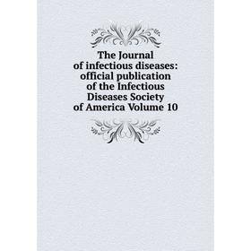 

Книга The Journal of infectious diseases: official publication of the Infectious Diseases Society of America Volume 10