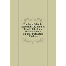 

Книга The Rural Schools: Pages from the Biennial Report of the State Superintendent of Public Instruction of Indiana