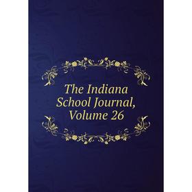 

Книга The Indiana School Journal, Volume 26