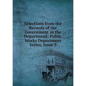

Книга Selections from the Records of the Government in the Department: Public Works Department Series, Issue 3