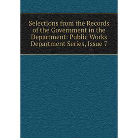 

Книга Selections from the Records of the Government in the Department: Public Works Department Series, Issue 7