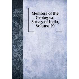 

Книга Memoirs of the Geological Survey of India, Volume 29