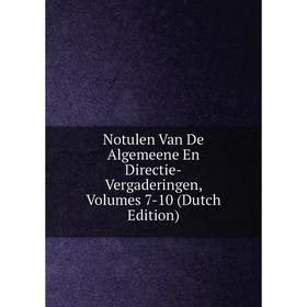 

Книга Notulen Van De Algemeene En Directie-Vergaderingen, Volumes 7-10