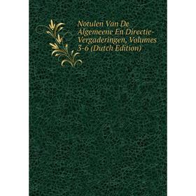 

Книга Notulen Van De Algemeene En Directie-Vergaderingen, Volumes 3-6