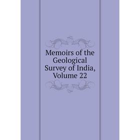 

Книга Memoirs of the Geological Survey of India, Volume 22