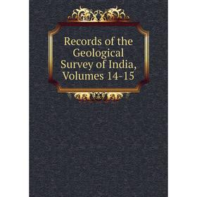 

Книга Records of the Geological Survey of India, Volumes 14-15