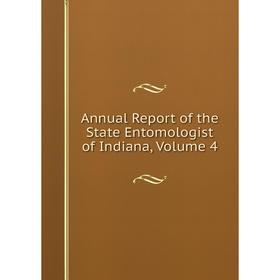 

Книга Annual Report of the State Entomologist of Indiana, Volume 4