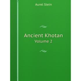 

Книга Ancient Khotan Volume 2. Aurel Stein