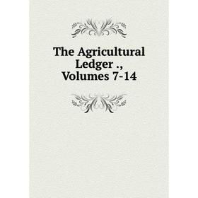 

Книга The Agricultural Ledger., Volumes 7-14