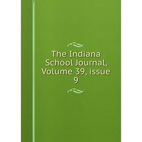 

Книга The Indiana School Journal, Volume 39, issue 9