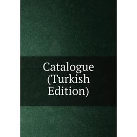 

Книга Catalogue (Turkish Edition)