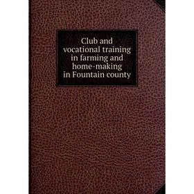 

Книга Club and vocational training in farming and home-making in Fountain county