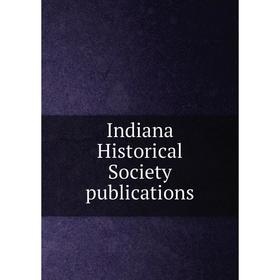 

Книга Indiana Historical Society publications