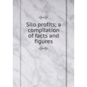 

Книга Silo profits; a compilation of facts and figures