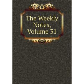 

Книга The Weekly Notes, Volume 31
