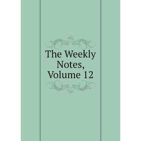

Книга The Weekly Notes, Volume 12