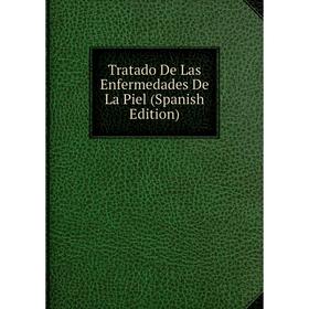 

Книга Tratado De Las Enfermedades De La Piel (Spanish Edition)