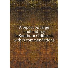 

Книга A report on large landholdings in Southern California with recommendations