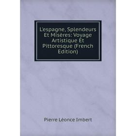 

Книга L'espagne, Splendeurs Et Misères: Voyage artistique Et Pittoresque