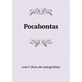 

Книга Pocahontas. Leon F. [from old catalog] Imbert