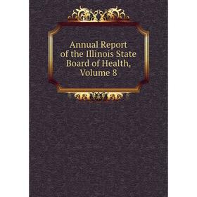 

Книга Annual Report of the Illinois State Board of Health, Volume 8