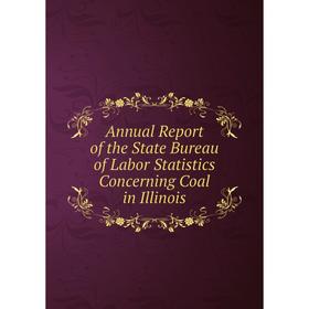 

Книга Annual Report of the State Bureau of Labor Statistics Concerning Coal in Illinois