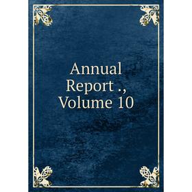 

Книга Annual Report ., Volume 10