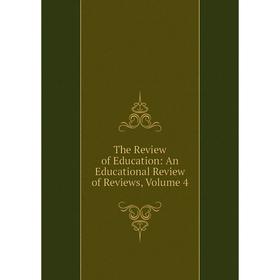 

Книга The Review of Education: An Educational Review of Reviews, Volume 4