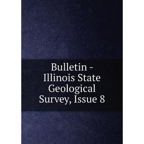 

Книга Bulletin - Illinois State Geological Survey, Issue 8