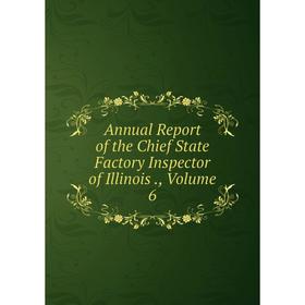 

Книга Annual Report of the Chief State Factory Inspector of Illinois., Volume 6