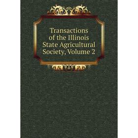 

Книга Transactions of the Illinois State Agricultural Society, Volume 2