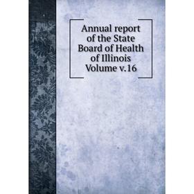 

Книга Annual report of the State Board of Health of Illinois Volume v.16