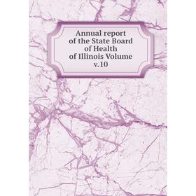 

Книга Annual report of the State Board of Health of Illinois Volume v.10