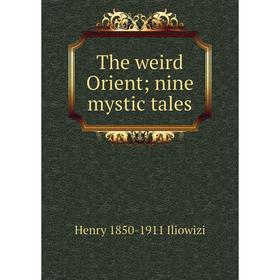 

Книга The weird Orient; nine mystic tales. Henry 1850-1911 Iliowizi