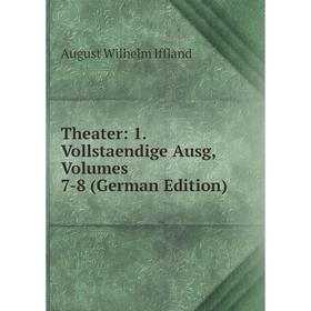 

Книга Theater: 1. Vollstaendige Ausg, Volumes 7-8 (German Edition). August Wilhelm Iffland