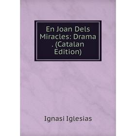 

Книга En Joan Dels Miracles: Drama. (Catalan Edition). Ignasi Iglesias