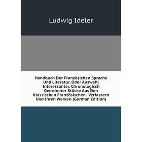 

Книга Handbuch Der Französichen Sprache Und Literatur, Oder Auswahl Interessanter, Chronologisch Geordneter Stücke Aus Den Klassischen Französischen.