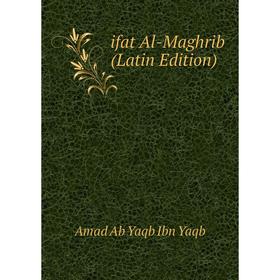

Книга Ifat Al-Maghrib (Latin Edition). Amad Ab Yaqb Ibn Yaqb