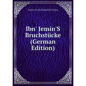 

Книга Ibn' Jemin'S Bruchstücke (German Edition). Fakhr Al-Dn Mamd Ibn Yamn