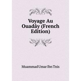 

Книга Voyage Au Ouadây (French Edition). Muammad Umar Ibn Tnis