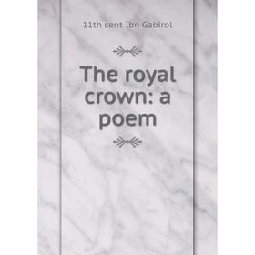 

Книга The royal crown: a poem. 11th cent Ibn Gabirol