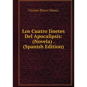 

Книга Los Cuatro Jinetes Del Apocalipsis: (Novela)