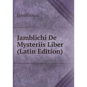 

Книга Jamblichi De Mysteriis Liber (Latin Edition). Iamblichus