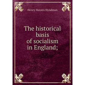 

Книга The historical basis of socialism in England;. Hyndman H. M