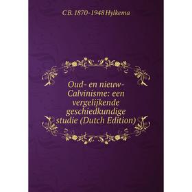 

Книга Oud- en nieuw- Calvinisme: een vergelijkende geschiedkundige studie
